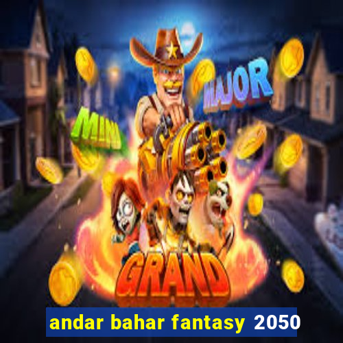 andar bahar fantasy 2050